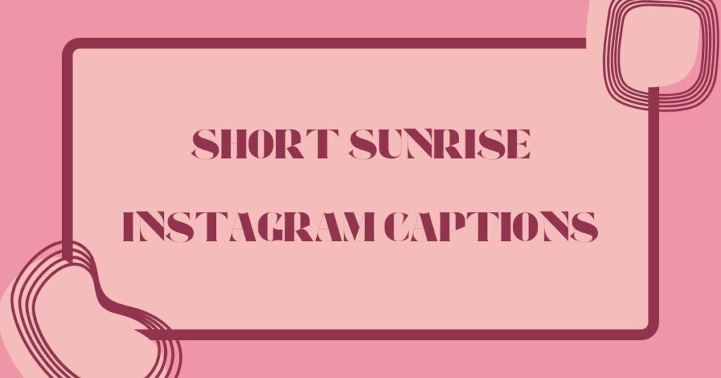 Breathtaking Sunrise Instagram Captions to Inspire Your Day