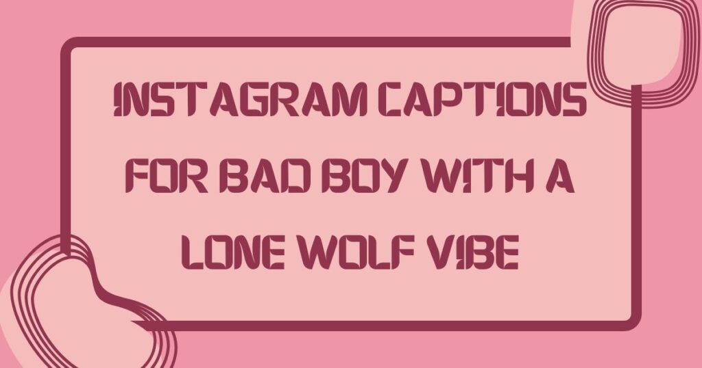 Bad Boy Short Captions for Instagram