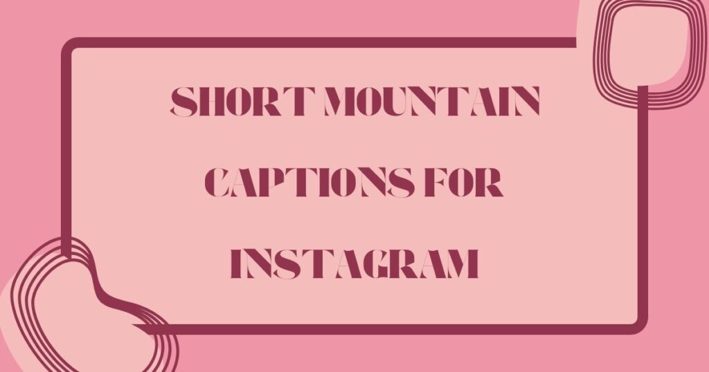 Best Instagram Captions for Mountains