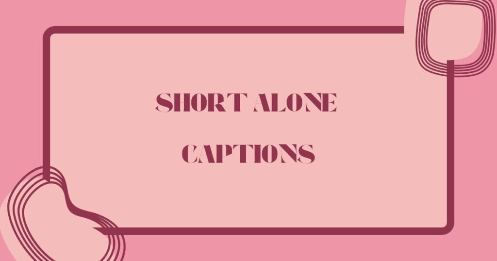 Alone Captions For Instagram