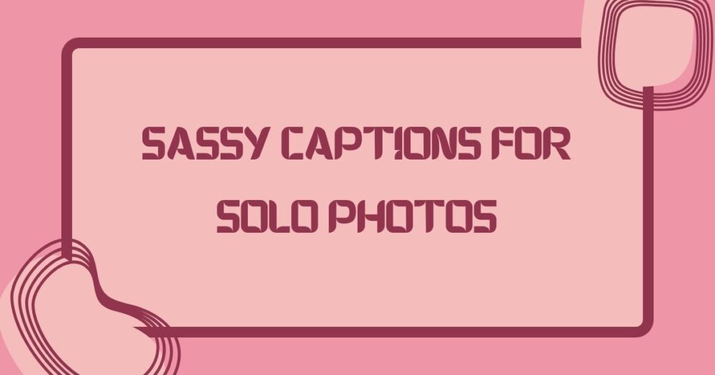 Captions For Solo Pic