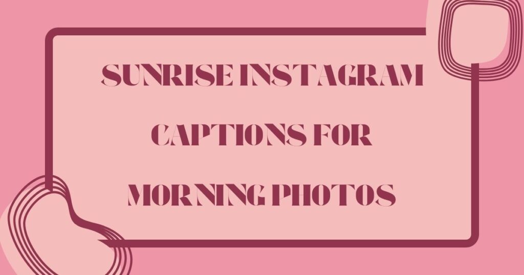 Breathtaking Sunrise Instagram Captions to Inspire Your Day