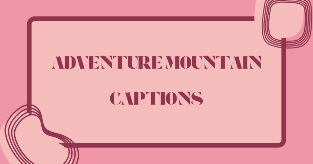 Best Instagram Captions for Mountains