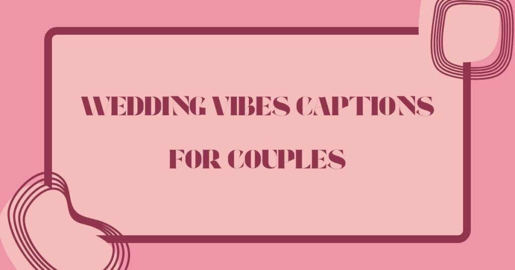 Wedding Vibes Captions