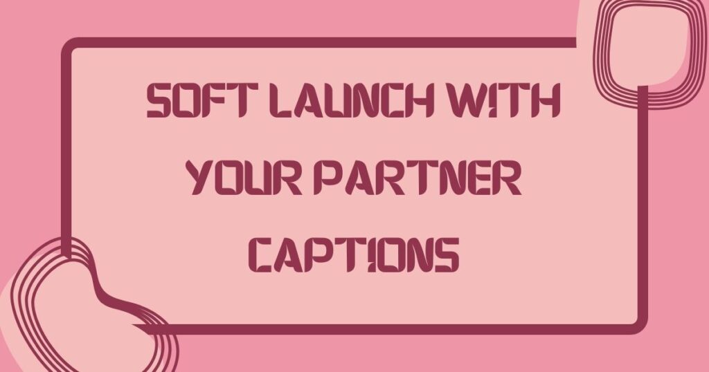Soft Launch Captions