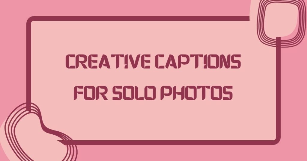 Captions For Solo Pic